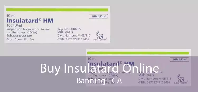 Buy Insulatard Online Banning - CA